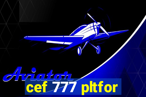 cef 777 pltfor